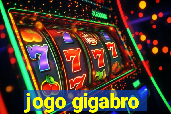 jogo gigabro